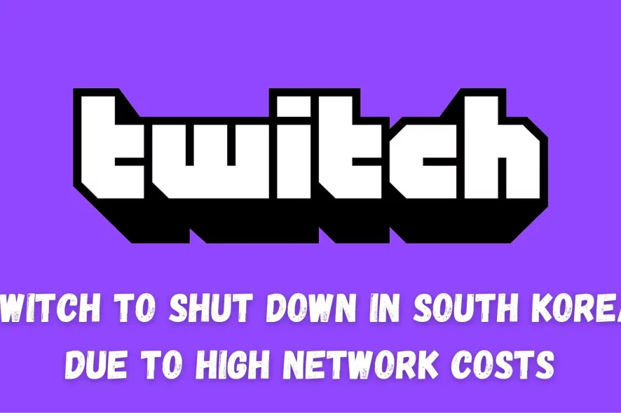 Twitch to Shut Down in South Korea Due to High Network Costs