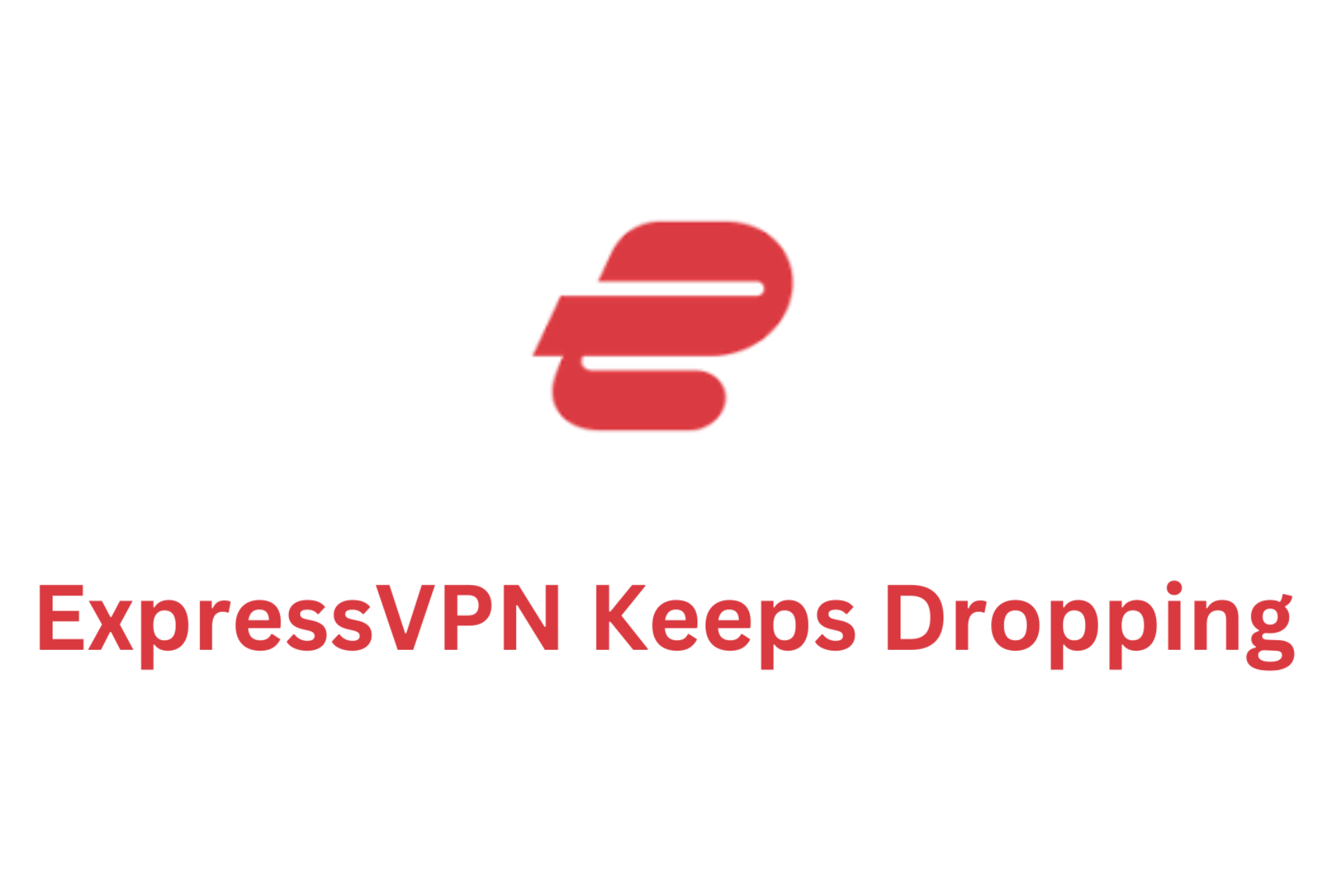 ExpressVPN Keeps Dropping? Here Are 7 Tested Fixes