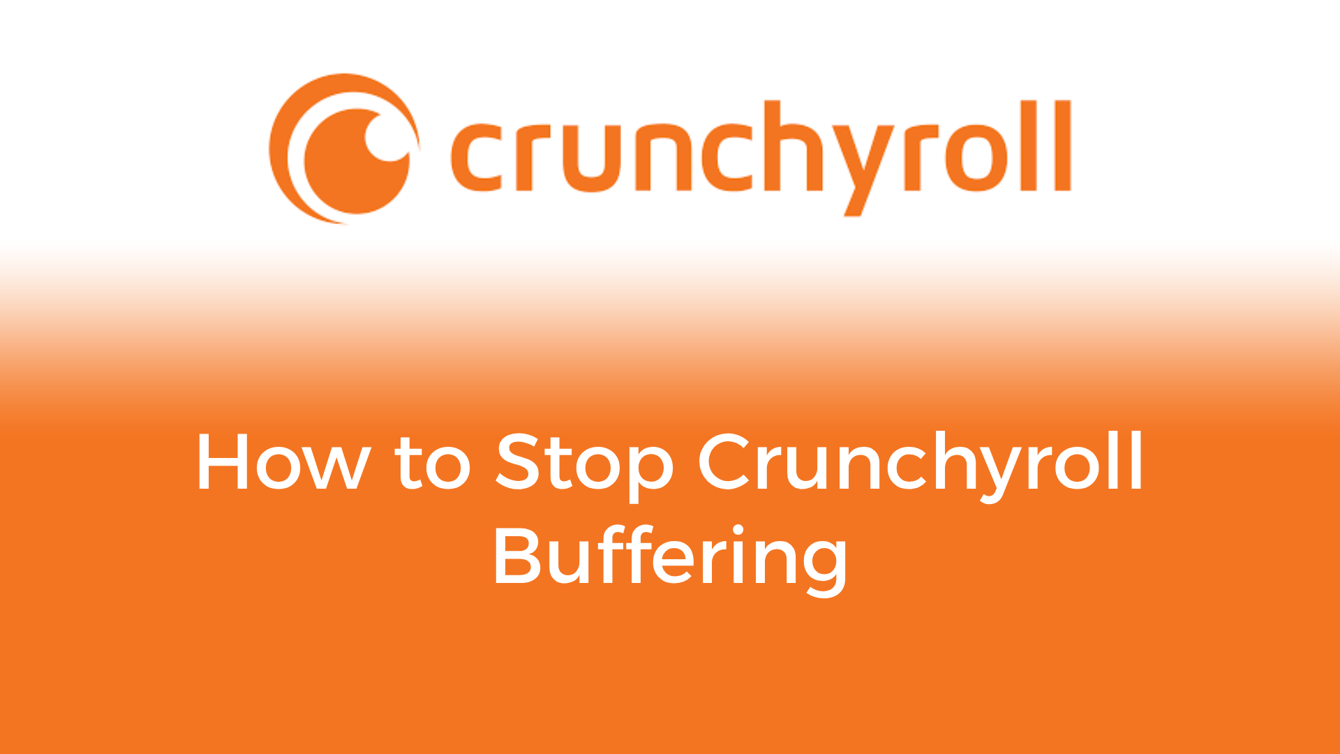 How to Fix Crunchyroll Buffering Issues [Beginner-Friendly Guide]