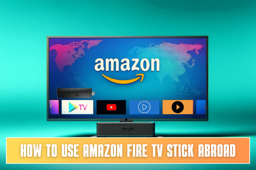 use amazon fire tv stick abroad