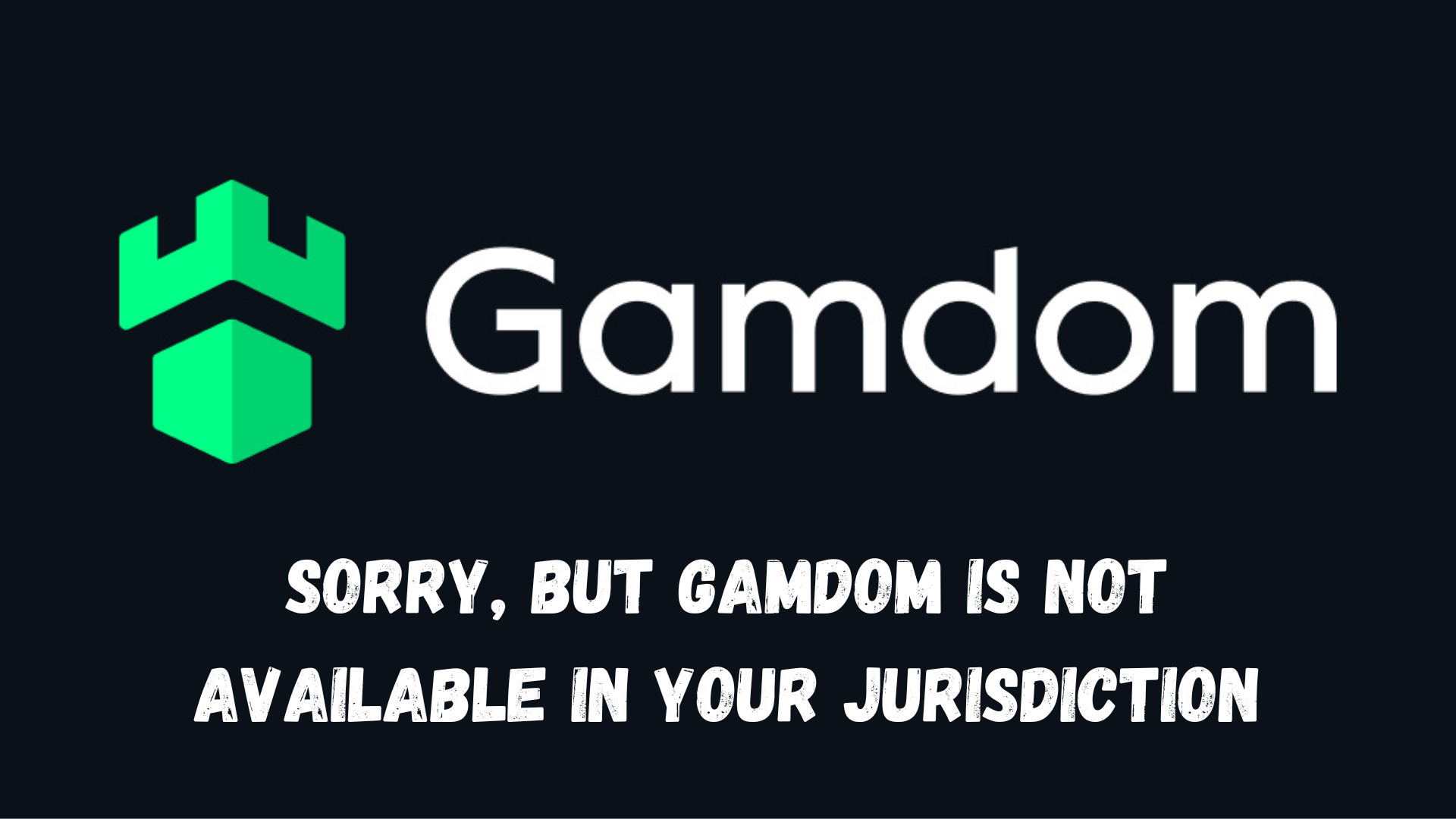 Sorry, but Gamdom is Not Available in Your Jurisdiction