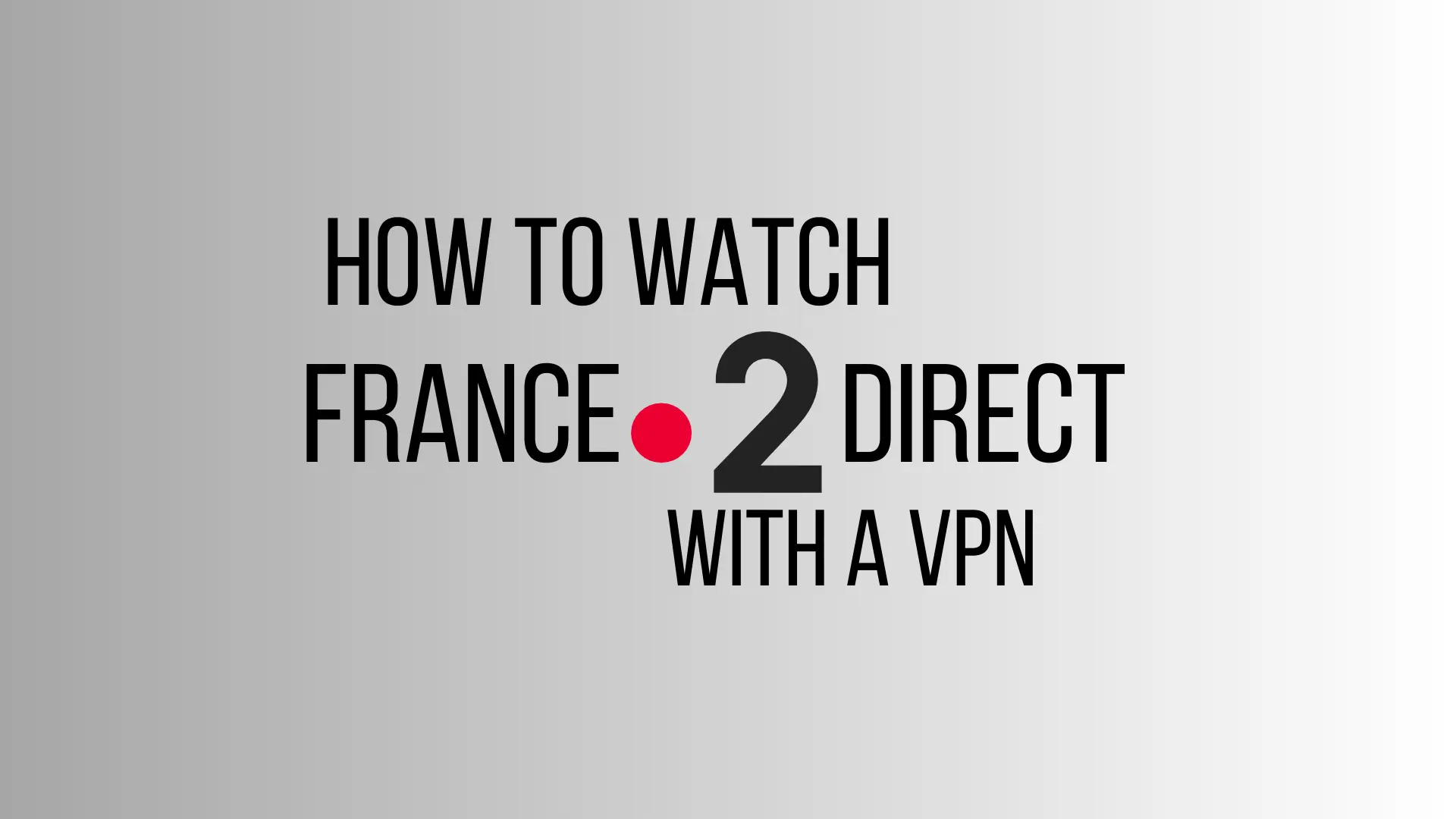 how to watch france 2 direct with a vpn