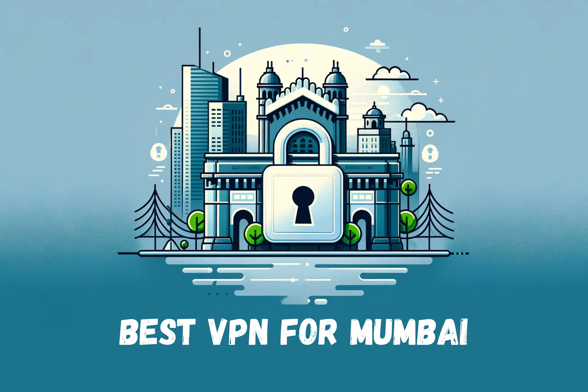 Best VPN for Mumbai – 5 Privacy-Focused Options